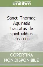 Sancti Thomae Aquinatis tractatus de spiritualibus creaturis Spedito Oggi