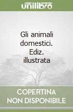 Ordina Subito Gli animali domestici. Ediz. illustrata