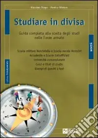 Esclusivo Studiare in divisa. Guida completa alla scelta degli studi nelle forze armate