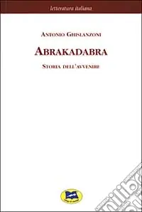 Abrakadabra. Storia dell‘avvenire A Buon Prezzo
