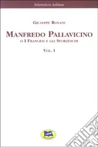 Più Venduto Manfredo Pallavicino o I Francesi e gli Sforzeschi [1877]. Vol. 1