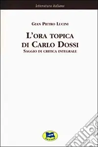 A Buon Prezzo L‘ora topica di Carlo Dossi. Saggio di critica integrale [1911]