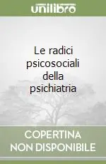 Le radici psicosociali della psichiatria Offerta Speciale