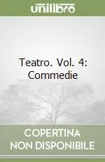 Teatro. Vol. 4 Commedie Consegna Rapida