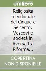 Offerta Limitata Religiosità meridionale del Cinque e Seicento. Vescovi e società in Aversa tra Riforma cattolica e Controriforma