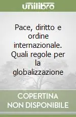 Offerta Speciale Pace, diritto e ordine internazionale. Quali regole per la globalizzazione