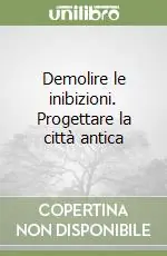 Demolire le inibizioni. Progettare la città antica Nuova Collezione