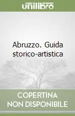 Abruzzo. Guida storico-artistica Nuovo Arrivo