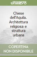 Acquista Ora Chiese dell‘Aquila. Architettura religiosa e struttura urbana