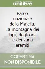 Prezzo Ridotto Parco nazionale della Majella. La montagna dei lupi, degli orsi e dei santi eremiti