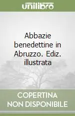 Abbazie benedettine in Abruzzo. Ediz. illustrata Reso Gratuito