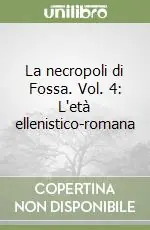 Prezzo Ridotto La necropoli di Fossa. Vol. 4 L‘età ellenistico-romana