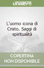 Nuova Collezione L‘uomo icona di Cristo. Saggi di spiritualità
