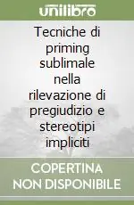 Tecniche di priming sublimale nella rilevazione di pregiudizio e stereotipi impliciti Reso Gratuito