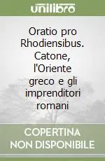 Vendita Finale Oratio pro Rhodiensibus. Catone, l‘Oriente greco e gli imprenditori romani