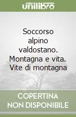 Soccorso alpino valdostano. Montagna e vita. Vite di montagna Offerta Limitata