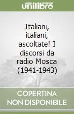 Occasione Italiani, italiani, ascoltate! I discorsi da radio Mosca (1941-1943)