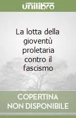 Occasione La lotta della gioventù proletaria contro il fascismo