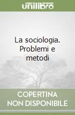 La sociologia. Problemi e metodi Offerta Del Giorno