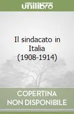 Soddisfatti O Rimborsati Il sindacato in Italia (1908-1914)