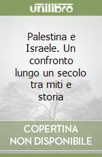 Sconto Palestina e Israele. Un confronto lungo un secolo tra miti e storia