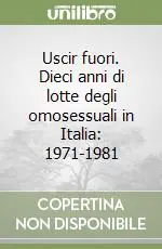 Uscir fuori. Dieci anni di lotte degli omosessuali in Italia 1971-1981 Miglior Prezzo