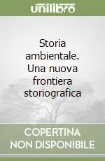 Storia ambientale. Una nuova frontiera storiografica Professionale