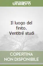 Il luogo del finito. Ventitré studi Subito Disponibile