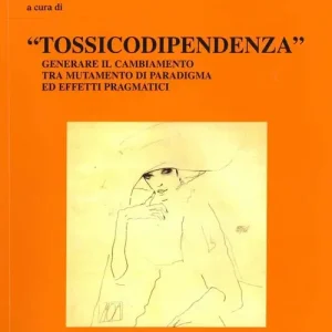Tossicodipendenza. Generare il cambiamento tra mutamento di paradigma ed effetti pragmatici Di Tendenza