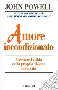 Amore incondizionato. Accettare la sfida della propria visone della vita Nuovo Arrivo