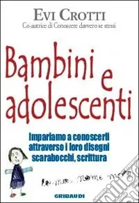 Bambini e adolescenti. Impariamo a conoscerli attraverso la loro scrittura, i disegni, gli scarabocchi Offerta Del Giorno