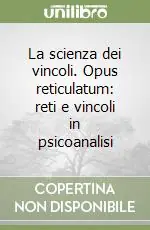 La scienza dei vincoli. Opus reticulatum reti e vincoli in psicoanalisi A Buon Prezzo