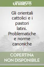 Gli orientali cattolici e i pastori latini. Problematiche e norme canoniche Direttamente Dal Produttore