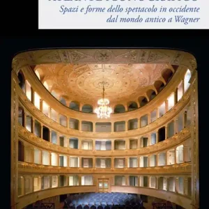 Spazi e forme dello spettacolo in Occidente dal mondo antico a Wagner. Atlante iconografico. Ediz. illustrata Super Prezzo