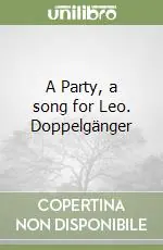 Prezzo Scontato A Party, a song for Leo. Doppelgänger