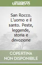 Offerta Limitata San Rocco. L‘uomo e il santo. Peste, leggende, storia e devozione