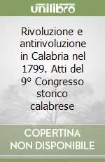 Saldi Rivoluzione e antirivoluzione in Calabria nel 1799. Atti del 9° Congresso storico calabrese