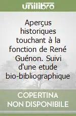Offerta Del Giorno Aperçus historiques touchant à la fonction de René Guénon. Suivi d‘une etude bio-bibliographique