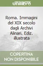 Roma. Immagini del XIX secolo dagli Archivi Alinari. Ediz. illustrata Più Venduto