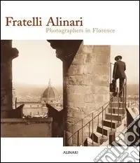 Super Prezzo Fratelli Alinari. Photographers in Florence. Ediz. illustrata