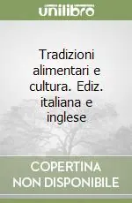 Tradizioni alimentari e cultura. Ediz. italiana e inglese Spedito Oggi