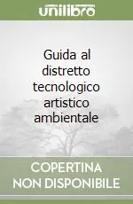 Guida al distretto tecnologico artistico ambientale Esclusivo