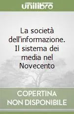 Offerta Del Giorno La società dell‘informazione. Il sistema dei media nel Novecento