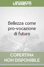 Bellezza come pro-vocazione di futuro Spedito Oggi