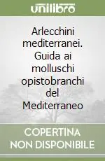 Arlecchini mediterranei. Guida ai molluschi opistobranchi del Mediterraneo Ordina Subito
