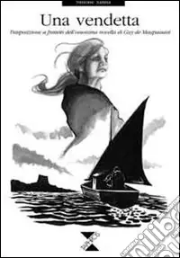 Una vendetta. Trasposizione a fumetti dell‘omonima novella di Guy de Maupassant Saldi