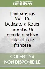 Trasparenze. Vol. 15 Dedicato a Roger Laporte. Un grande e schivo intellettuale francese Sconto
