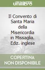 Il Convento di Santa Maria della Misericordia in Missaglia. Ediz. inglese Solo Oggi