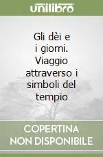 Compra Online Gli dèi e i giorni. Viaggio attraverso i simboli del tempio