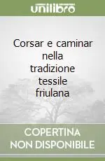 Offerta Del Giorno Corsar e caminar nella tradizione tessile friulana